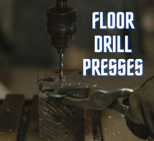 Floor Standing Drill Presses