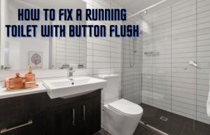 How to fix a running toilet with a button flush